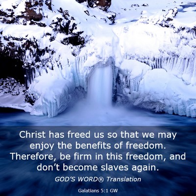 Picture 03 - Galatians 5:1 GW - Christ has freed us so that we may enjoy the - Bible Verse Picture