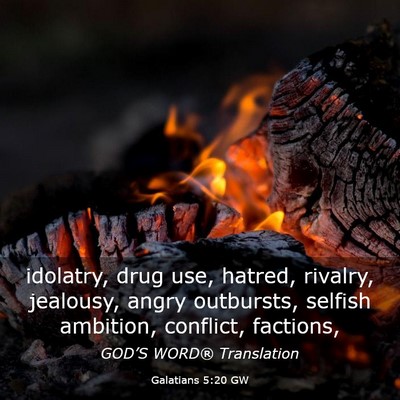 Picture 03 - Galatians 5:20 GW - idolatry, drug use, hatred, rivalry, jealousy, - Bible Verse Picture