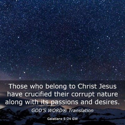 Picture 03 - Galatians 5:24 GW - Those who belong to Christ Jesus have crucified - Bible Verse Picture