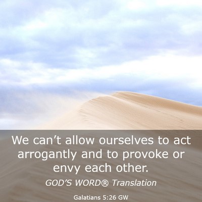 Picture 03 - Galatians 5:26 GW - We can’t allow ourselves to act arrogantly and - Bible Verse Picture