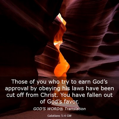 Picture 03 - Galatians 5:4 GW - Those of you who try to earn God’s approval by - Bible Verse Picture