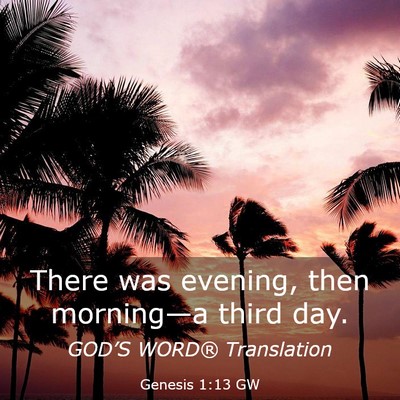 Picture 03 - Genesis 1:13 GW - There was evening, then morning—a third - Bible Verse Picture