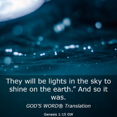 Picture 03 - Genesis 1:15 GW - They will be lights in the sky to shine on the - Bible Verse Picture