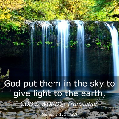 Picture 03 - Genesis 1:17 GW - God put them in the sky to give light to the - Bible Verse Picture