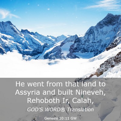 Picture 03 - Genesis 10:11 GW - He went from that land to Assyria and built - Bible Verse Picture
