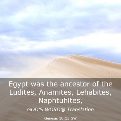Picture 03 - Genesis 10:13 GW - Egypt was the ancestor of the Ludites, Anamites, - Bible Verse Picture