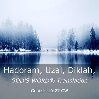 Picture 03 - Genesis 10:27 GW - Hadoram, Uzal, - Bible Verse Picture