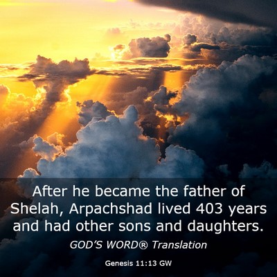 Picture 03 - Genesis 11:13 GW - After he became the father of Shelah, Arpachshad - Bible Verse Picture
