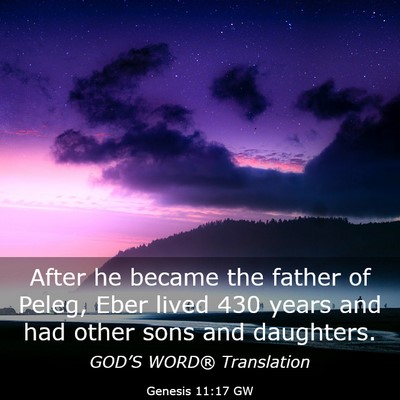 Picture 03 - Genesis 11:17 GW - After he became the father of Peleg, Eber lived - Bible Verse Picture