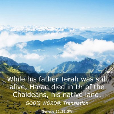 Picture 03 - Genesis 11:28 GW - While his father Terah was still alive, Haran - Bible Verse Picture