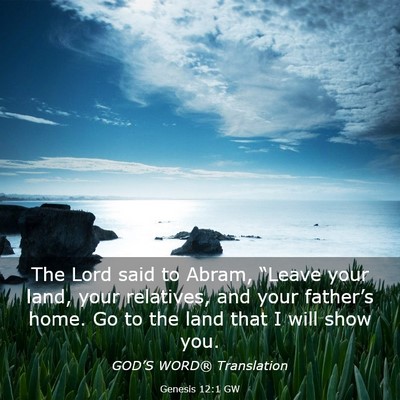 Picture 03 - Genesis 12:1 GW - The Lord said to Abram, “Leave your land, your - Bible Verse Picture