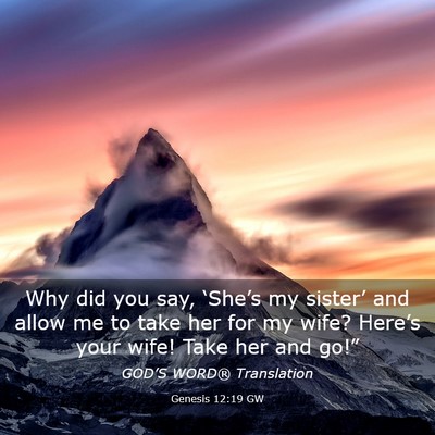 Picture 03 - Genesis 12:19 GW - Why did you say, ‘She’s my sister’ and - Bible Verse Picture