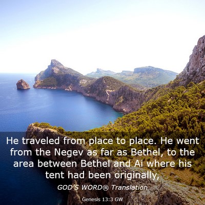 Picture 03 - Genesis 13:3 GW - He traveled from place to place. He went from the - Bible Verse Picture