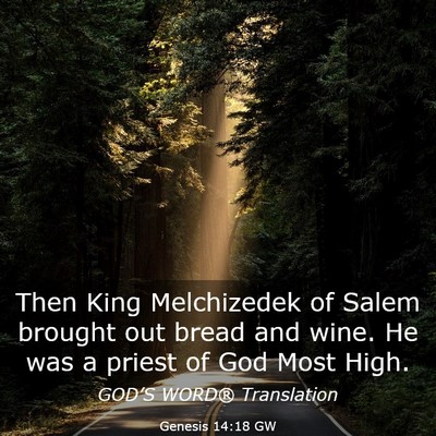 Picture 03 - Genesis 14:18 GW - Then King Melchizedek of Salem brought out bread - Bible Verse Picture
