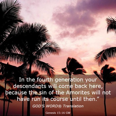 Picture 03 - Genesis 15:16 GW - In the fourth generation your descendants will - Bible Verse Picture