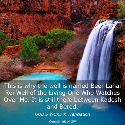 Picture 03 - Genesis 16:14 GW - This is why the well is named Beer Lahai Roi Well - Bible Verse Picture