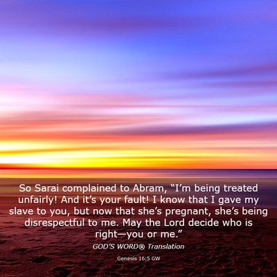 Picture 03 - Genesis 16:5 GW - So Sarai complained to Abram, “I’m being - Bible Verse Picture