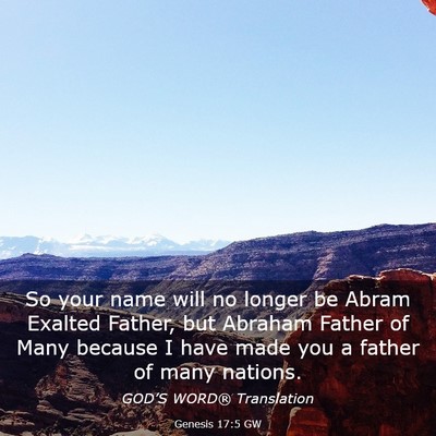 Picture 03 - Genesis 17:5 GW - So your name will no longer be Abram Exalted - Bible Verse Picture