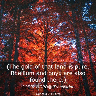 Picture 03 - Genesis 2:12 GW - (The gold of that land is pure. Bdellium and onyx - Bible Verse Picture