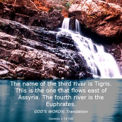 Picture 03 - Genesis 2:14 GW - The name of the third river is Tigris. This is - Bible Verse Picture