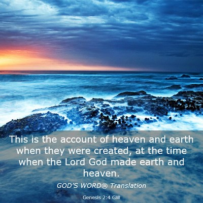 Picture 03 - Genesis 2:4 GW - This is the account of heaven and earth when they - Bible Verse Picture
