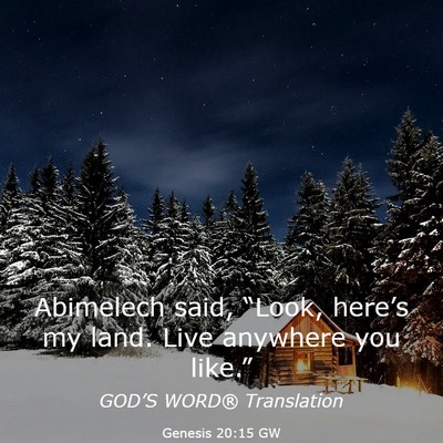 Picture 03 - Genesis 20:15 GW - Abimelech said, “Look, here’s my land. Live - Bible Verse Picture