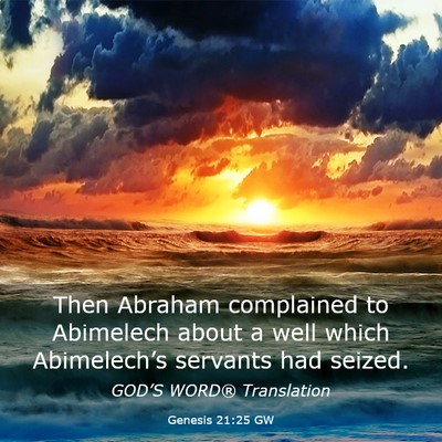 Picture 03 - Genesis 21:25 GW - Then Abraham complained to Abimelech about a well - Bible Verse Picture