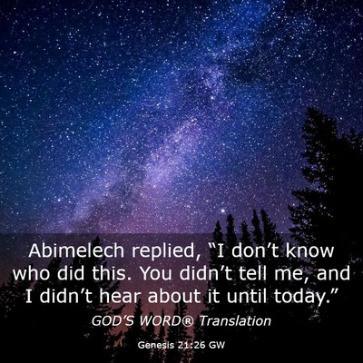 Picture 03 - Genesis 21:26 GW - Abimelech replied, “I don’t know who did - Bible Verse Picture