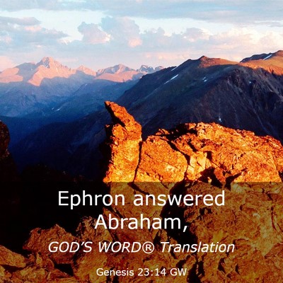 Picture 03 - Genesis 23:14 GW - Ephron answered - Bible Verse Picture