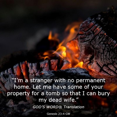 Picture 03 - Genesis 23:4 GW - “I’m a stranger with no permanent home. Let - Bible Verse Picture