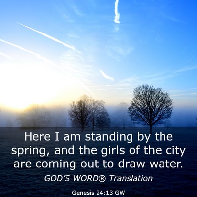 Picture 03 - Genesis 24:13 GW - Here I am standing by the spring, and the girls - Bible Verse Picture