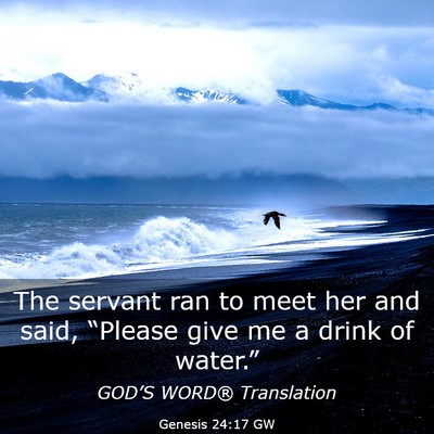 Picture 03 - Genesis 24:17 GW - The servant ran to meet her and said, “Please - Bible Verse Picture