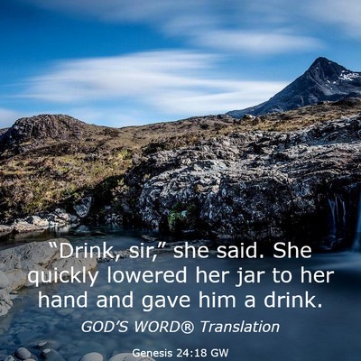 Picture 03 - Genesis 24:18 GW - “Drink, sir,” she said. She quickly lowered - Bible Verse Picture