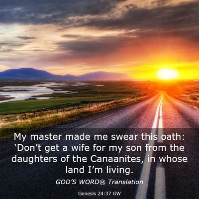Picture 03 - Genesis 24:37 GW - My master made me swear this oath: ‘Don’t get - Bible Verse Picture