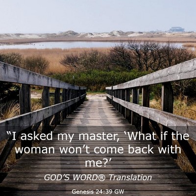 Picture 03 - Genesis 24:39 GW - “I asked my master, ‘What if the woman - Bible Verse Picture