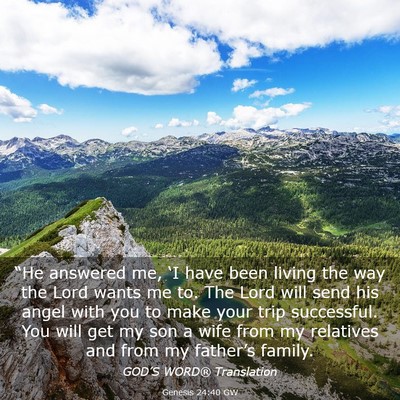 Picture 03 - Genesis 24:40 GW - “He answered me, ‘I have been living the way - Bible Verse Picture