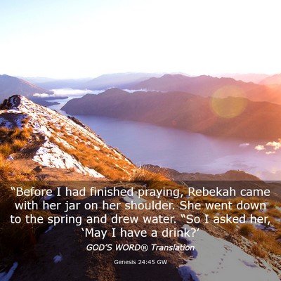 Picture 03 - Genesis 24:45 GW - “Before I had finished praying, Rebekah came - Bible Verse Picture