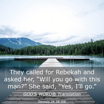 Picture 03 - Genesis 24:58 GW - They called for Rebekah and asked her, “Will - Bible Verse Picture