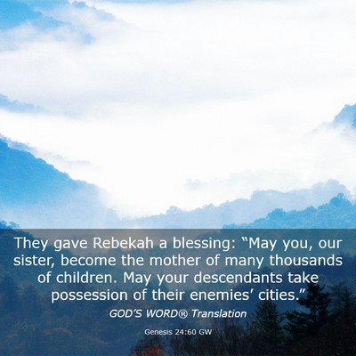 Picture 03 - Genesis 24:60 GW - They gave Rebekah a blessing: “May you, our - Bible Verse Picture