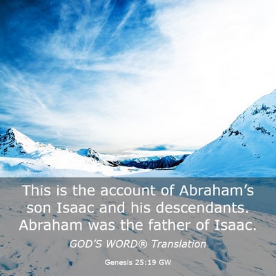 Picture 03 - Genesis 25:19 GW - This is the account of Abraham’s son Isaac and - Bible Verse Picture