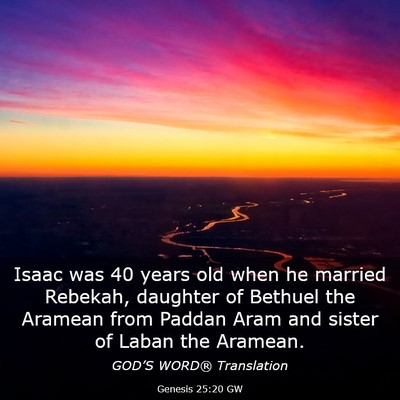Picture 03 - Genesis 25:20 GW - Isaac was 40 years old when he married Rebekah, - Bible Verse Picture
