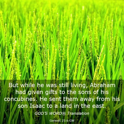 Picture 03 - Genesis 25:6 GW - But while he was still living, Abraham had given - Bible Verse Picture