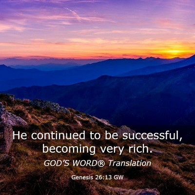 Picture 03 - Genesis 26:13 GW - He continued to be successful, becoming very - Bible Verse Picture