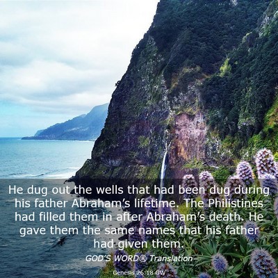 Picture 03 - Genesis 26:18 GW - He dug out the wells that had been dug during his - Bible Verse Picture