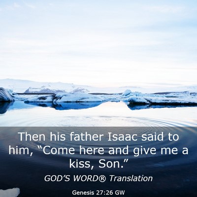 Picture 03 - Genesis 27:26 GW - Then his father Isaac said to him, “Come here - Bible Verse Picture