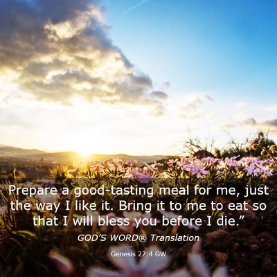 Picture 03 - Genesis 27:4 GW - Prepare a good-tasting meal for me, just the way - Bible Verse Picture