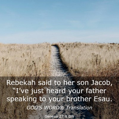 Picture 03 - Genesis 27:6 GW - Rebekah said to her son Jacob, “I’ve just - Bible Verse Picture