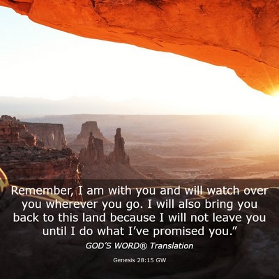 Picture 03 - Genesis 28:15 GW - Remember, I am with you and will watch over you - Bible Verse Picture