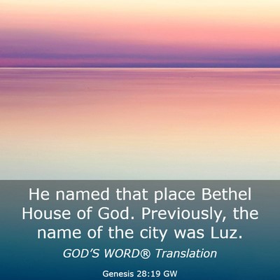Picture 03 - Genesis 28:19 GW - He named that place Bethel House of God. - Bible Verse Picture