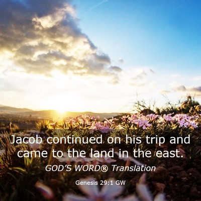 Picture 03 - Genesis 29:1 GW - Jacob continued on his trip and came to the land - Bible Verse Picture